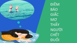 Bí ẩn giấc mơ thấy người chết đuối