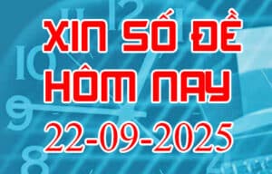 Xin số đề hôm nay ngày 22-09-2025