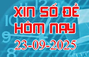 Xin số đề hôm nay ngày 23-09-2025