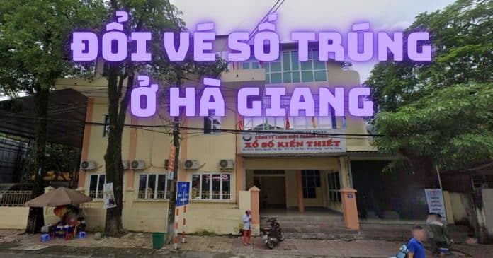 Đổi vé số trúng ở Hà Giang tại đâu? Địa chỉ uy tín nhất